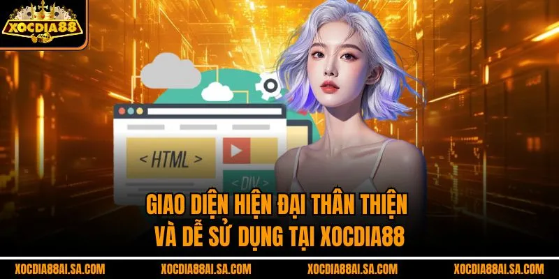 Giao diện hiện đại, thân thiện và dễ sử dụng tại XOCDIA88